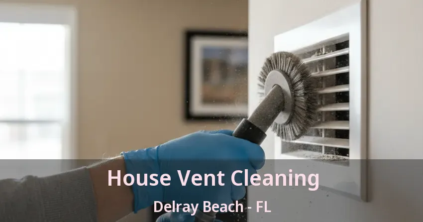 House Vent Cleaning Delray Beach - FL