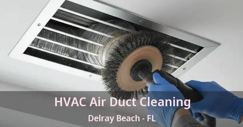 HVAC Air Duct Cleaning Delray Beach - FL