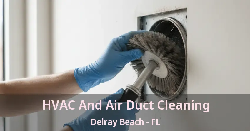 HVAC And Air Duct Cleaning Delray Beach - FL