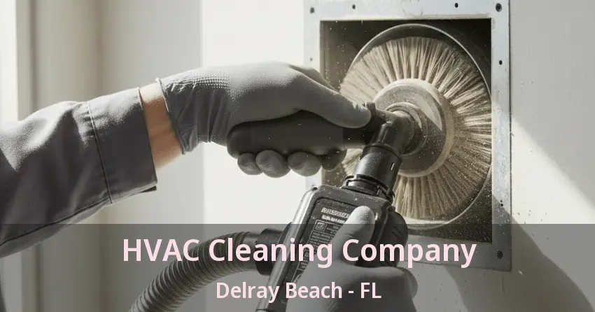 HVAC Cleaning Company Delray Beach - FL