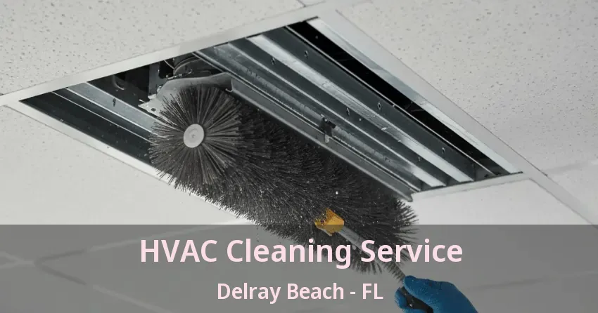 HVAC Cleaning Service Delray Beach - FL HVAC Cleaning Service Delray Beach - FL