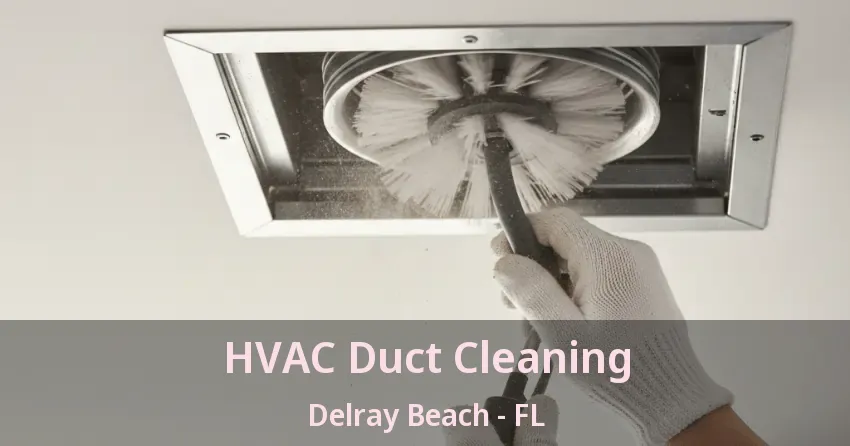 HVAC Duct Cleaning Delray Beach - FL