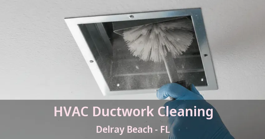 HVAC Ductwork Cleaning Delray Beach - FL