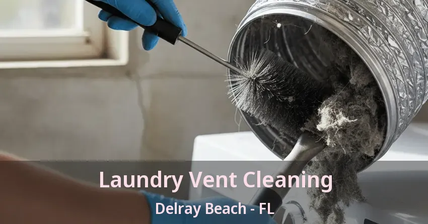 Laundry Vent Cleaning Delray Beach - FL