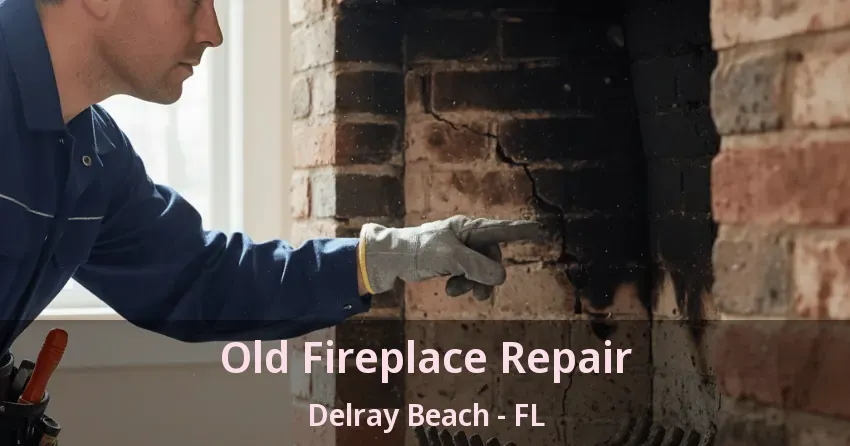 Old Fireplace Repair Delray Beach - FL