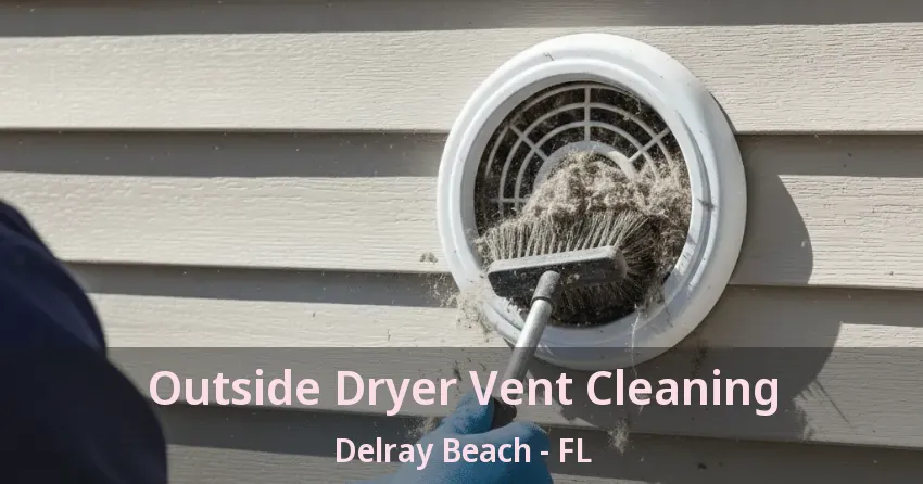 Outside Dryer Vent Cleaning Delray Beach - FL
