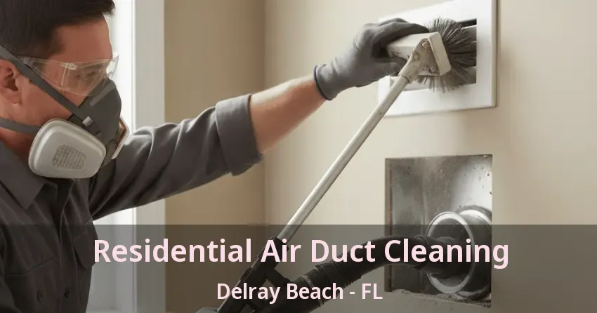 Residential Air Duct Cleaning Delray Beach - FL
