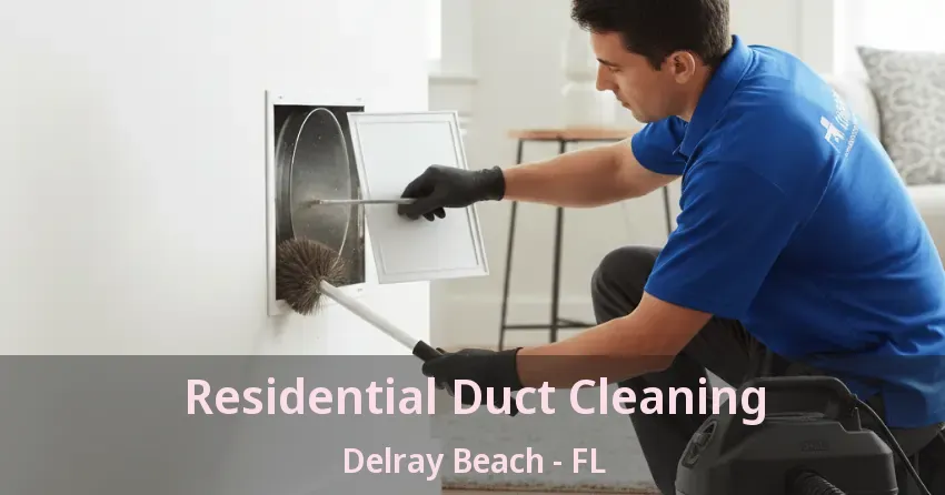 Residential Duct Cleaning Delray Beach - FL