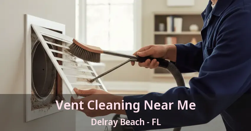 Vent Cleaning Near Me Delray Beach - FL Vent Cleaning Near Me Delray Beach - FL