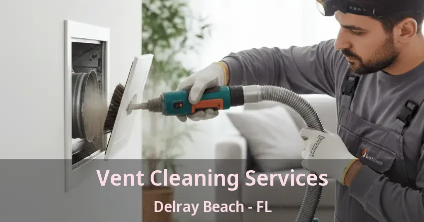 Vent Cleaning Services Delray Beach - FL
