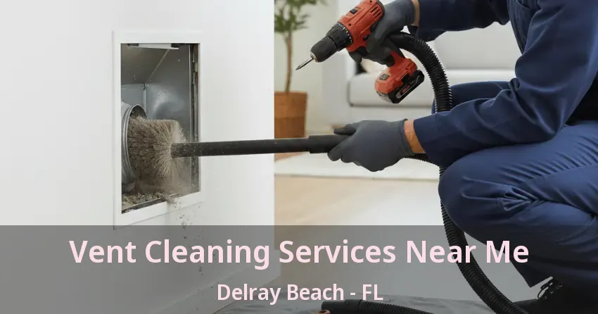 Vent Cleaning Services Near Me Delray Beach - FL
