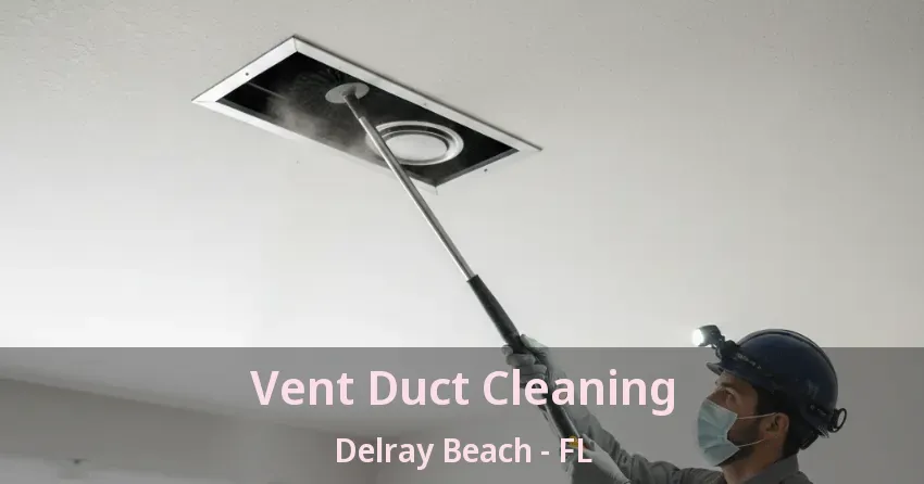 Vent Duct Cleaning Delray Beach - FL